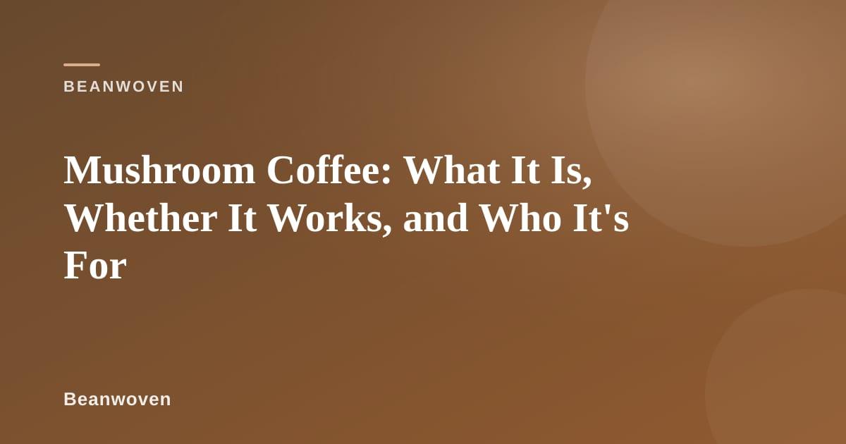 Cup of mushroom coffee with a bag of functional mushroom coffee blend